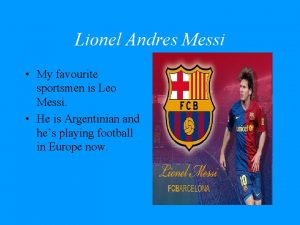 Lionel Andres Messi My favourite sportsmen is Leo