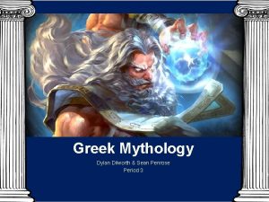 Greek Mythology Dylan Dilworth Sean Penrose Period 3