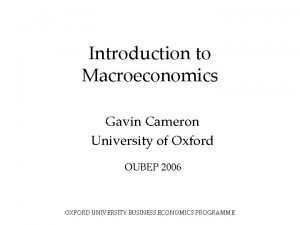 Introduction to Macroeconomics Gavin Cameron University of Oxford