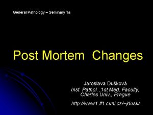 General Pathology Seminary 1 a Post Mortem Changes