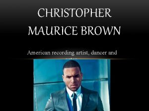 CHRISTOPHER MAURICE BROWN American recording artist dancer and