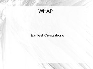 WHAP Earliest Civilizations Characteristics of a civilization Reliable