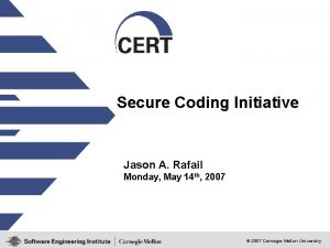 Secure Coding Initiative Jason A Rafail Monday May