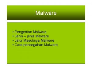 Malware Pengertian Malware Jenis jenis Malware Jalur Masuknya
