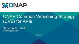 ONAP Common Versioning Strategy CVS for APIs Dana