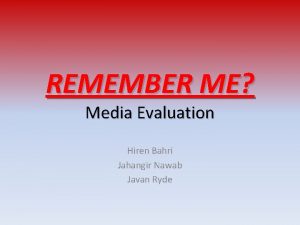REMEMBER ME Media Evaluation Hiren Bahri Jahangir Nawab