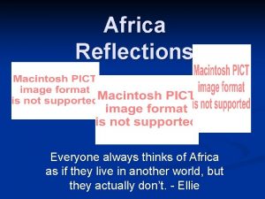 Africa Reflections Everyone always thinks of Africa as