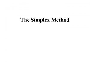 The Simplex Method Transforming max problem into min