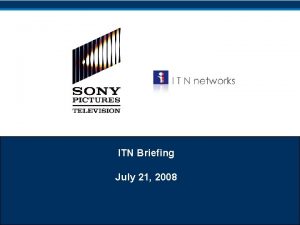 ITN Briefing July 21 2008 Overview 165 MM185