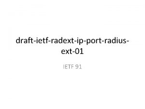 draftietfradextipportradiusext01 IETF 91 Status Last update in June