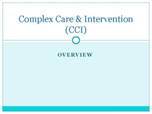 Complex Care Intervention CCI OVERVIEW Complex Trauma exposure