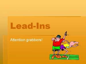 LeadIns Attention grabbers Once upon a time is