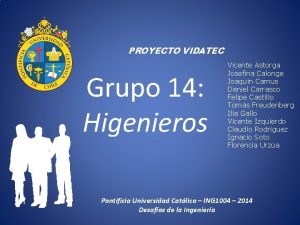 PROYECTO VIDATEC Grupo 14 Higenieros Vicente Astorga Josefina