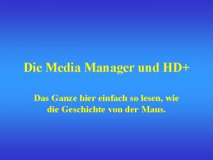 Die Media Manager und HD Das Ganze hier