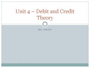 Unit 4 Debit and Credit Theory MS SHAW