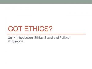 GOT ETHICS Unit 4 Introduction Ethics Social and