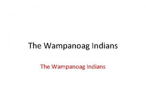 The Wampanoag Indians The Wampanoag People Long ago