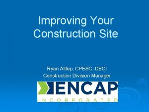 Improving Your Construction Site Ryan Alltop CPESC DECI