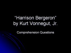 Harrison Bergeron by Kurt Vonnegut Jr Comprehension Questions
