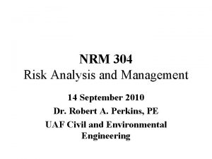 NRM 304 Risk Analysis and Management 14 September