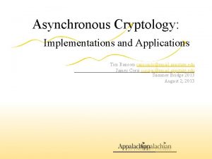 Asynchronous Cryptology Implementations and Applications Tim Ransom ransomtsemail