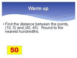 Warm up Find the distance between the points