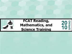 20 10 SPRING FCAT Reading Mathematics and Science