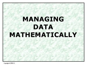 MANAGING DATA MATHEMATICALLY Copyright 2006 IIS MANAGING DATA