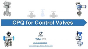 CPQ for Control Valves Valve CPQ www valvecpq
