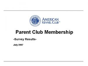 Parent Club Membership Survey Results July 2007 Survey