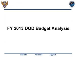 FY 2013 DOD Budget Analysis Educate Advocate Support