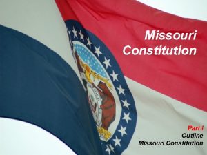 Missouri Constitution Part I Outline Missouri Constitution Outline