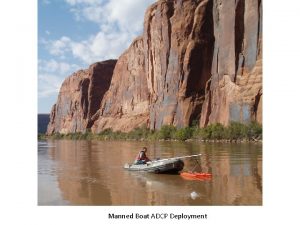 Manned Boat ADCP Deployment ADCP Transducer Deployed Through