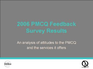 2006 PMCQ Feedback Survey Results An analysis of