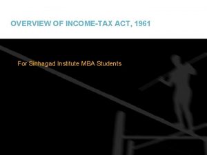 OVERVIEW OF INCOMETAX ACT 1961 For Sinhagad Institute
