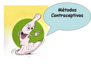 Mtodos Contraceptivos Mtodos Contraceptivos Definitivos No definitivos Os