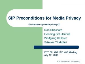 SIP Preconditions for Media Privacy IDshachamsipmediaprivacy02 Ron Shacham