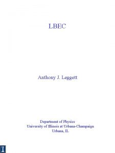 LBEC Anthony J Leggett Department of Physics University