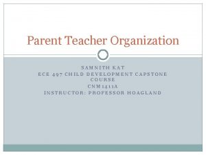 Parent Teacher Organization SAMNITH KAT ECE 497 CHILD