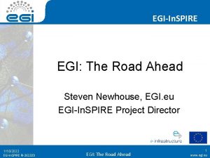 EGIIn SPIRE EGI The Road Ahead Steven Newhouse