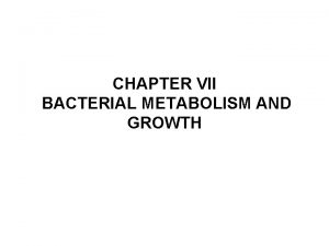 CHAPTER VII BACTERIAL METABOLISM AND GROWTH ACKNOWLEDGMENT ADDIS