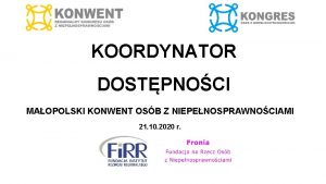 KOORDYNATOR DOSTPNOCI MAOPOLSKI KONWENT OSB Z NIEPENOSPRAWNOCIAMI 21