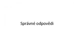 Sprvn odpovdi Sprvn odpov na otzku 1 Ptomnost