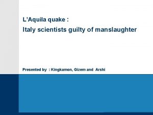 LAquila quake Italy scientists guilty of manslaughter Presented