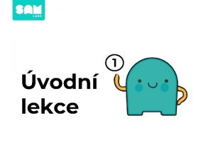 vodn lekce 1 Ahoj jmenuji se Blocky a