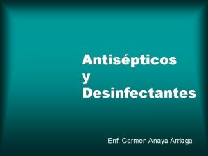 Antispticos y Desinfectantes Enf Carmen Anaya Arriaga ANTISPTICOS