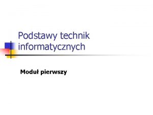 Podstawy technik informatycznych Modu pierwszy Hardware software Information