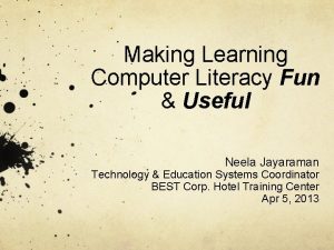 Making Learning Computer Literacy Fun Useful Neela Jayaraman