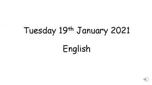 Tuesday th 19 January 2021 English Tuesday th