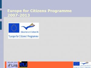 Europe for Citizens Programme 2007 2013 The Programme